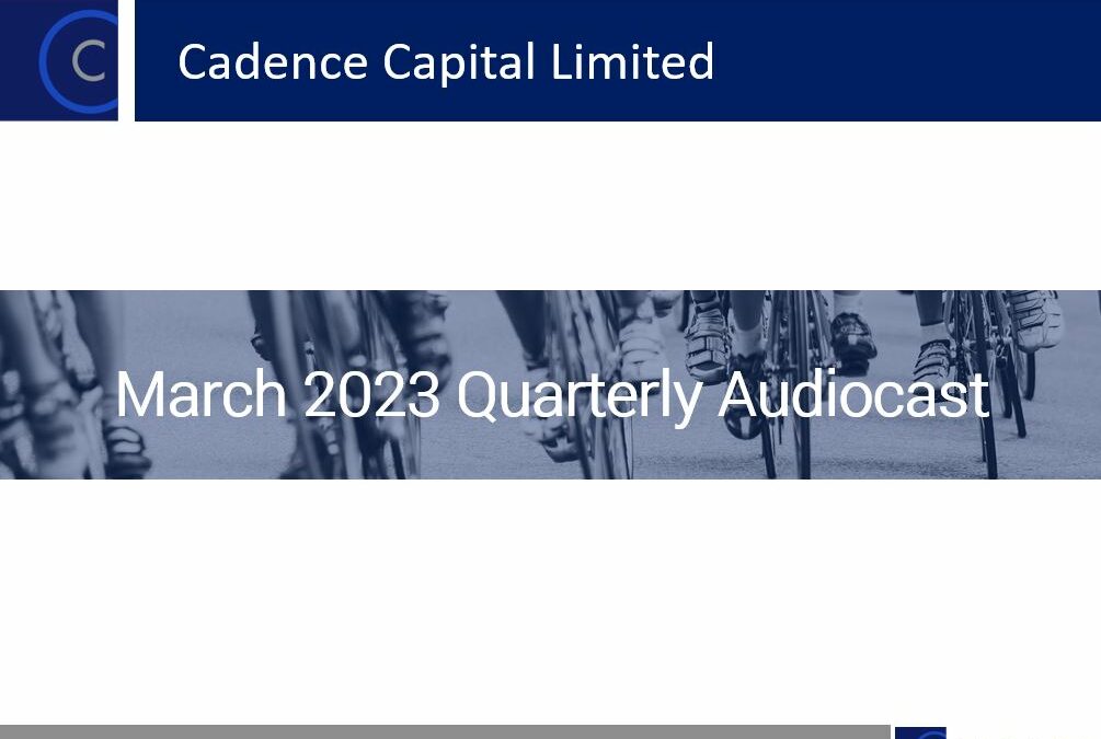 Cadence Capital Limited Quarterly Audiocast March 2023